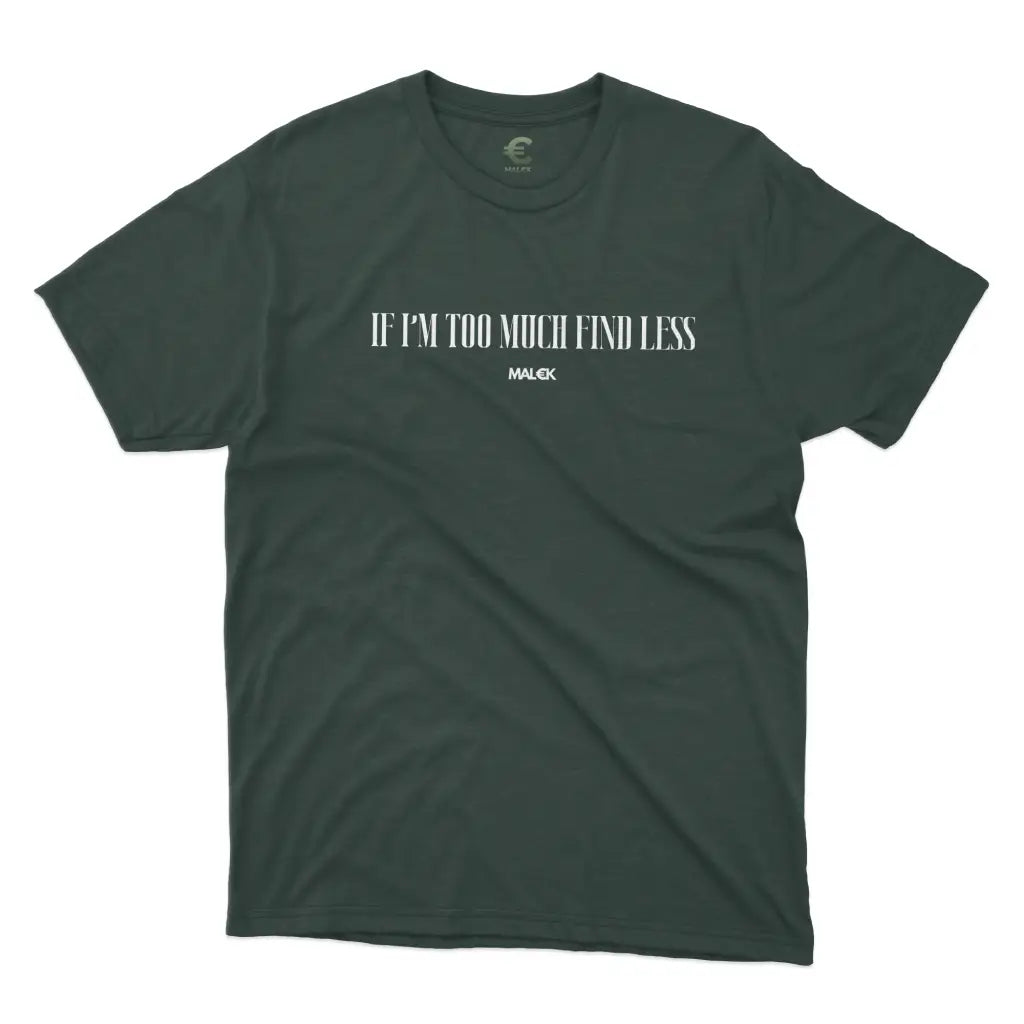 If I'm Too Much Find Less T-Shirt V3