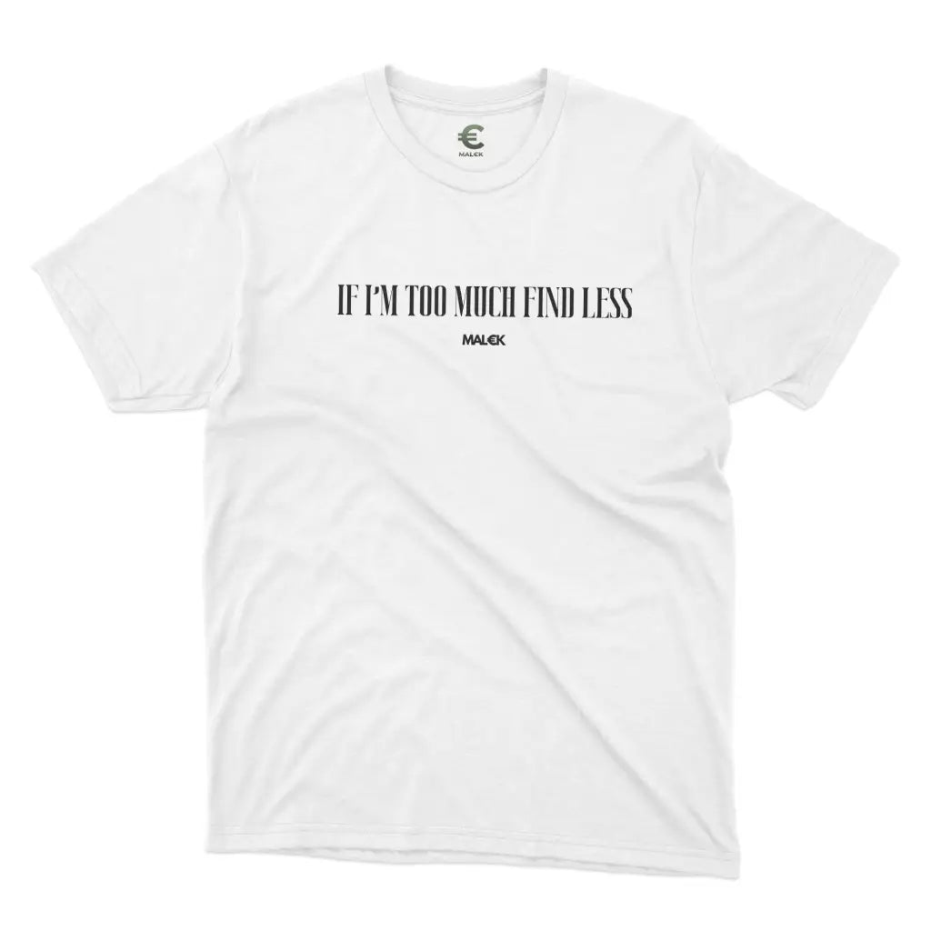 If I'm Too Much Find Less T-Shirt V3